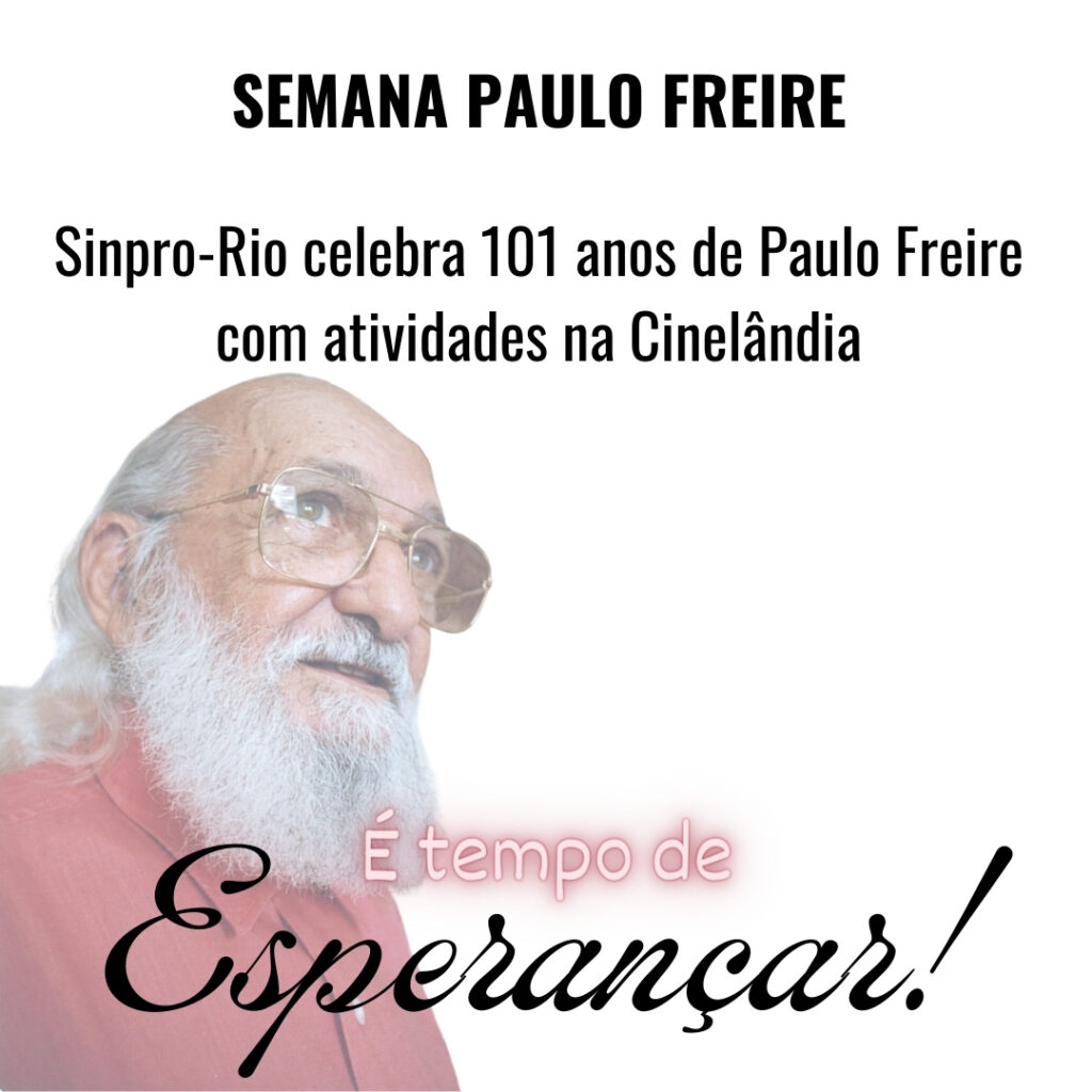 Semana Paulo Freire: Sinpro-Rio celebra 101 anos de Paulo Freire com eventos na Cinelândia!